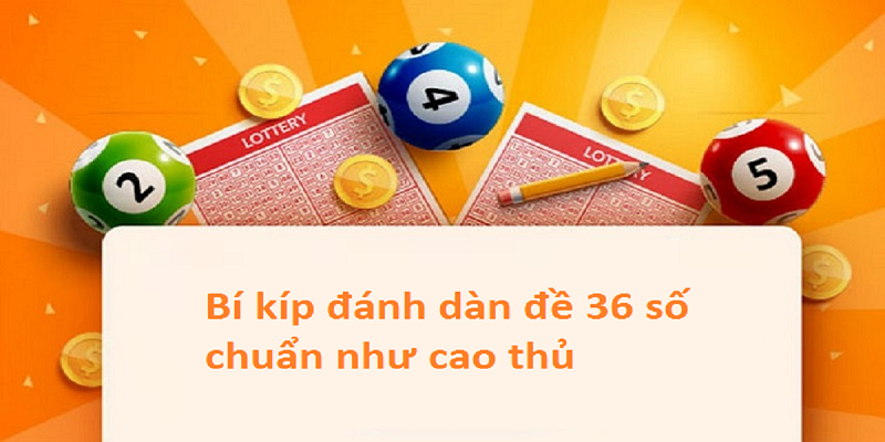 Dàn đề 36 con này được tạo ra dựa trên các con số được cho là tâm đắc nhất