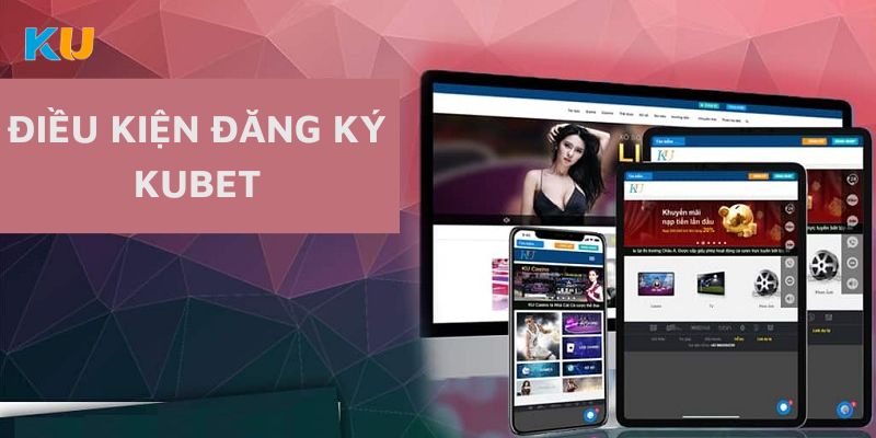 Điều kiện đăng ký Kubet88